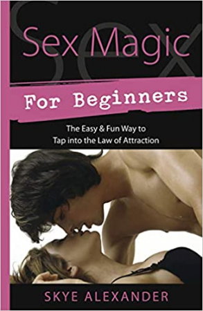 Carte Straina - Sex Magic for Beginners: The Easy & Fun Way to Tap Into the Law of Attraction