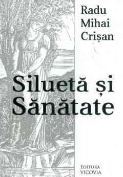 Sanatate - Silueta si sanatate de Radu Mihai Crisan