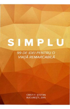 Dezvoltare Personala - Simplu - 99 de idei pentru o viata remarcabila de Cristi F. Stefan