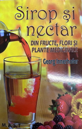 Spiritualitate - Ezoterism - Sirop si nectar din fructe, flori si plante medicinale de Georg Innerhofer