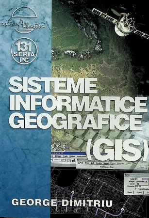 Non-fictiune - Sisteme Informatice Geografice (Gis) de George Dimitriu