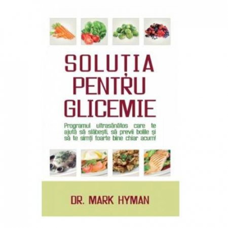 Solutia pentru glicemie - Programul ultrasanatos care te ajuta sa slabesti, sa previi bolile si sa te simti foarte bine chiar acum [1]