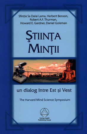 Stiinta Mintii. Un Dialog Intre Est si Vest de Sfintia Sa Dalai Lama, Herbert Benson, Robert A.F. Thurman, Howard E. Gardner, Daniel Goleman [1]