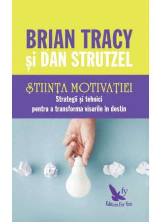 Stiinta motivatiei. Strategii si tehnici pentru a transforma visurile in destin de Brian Tracy [0]