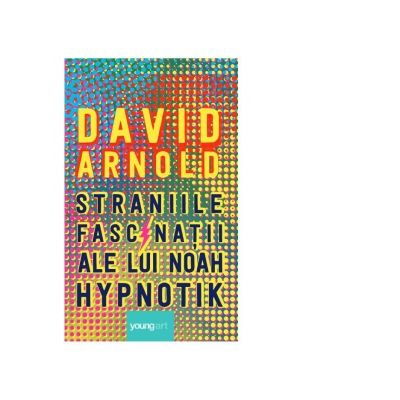 Beletristica - Straniile fascinatii ale lui Noah Hypnotik de David Arnold