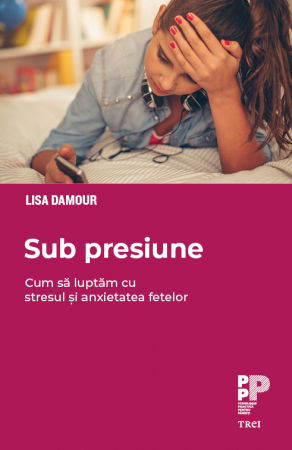 Dezvoltare Personala - Sub presiune de Lisa Damour