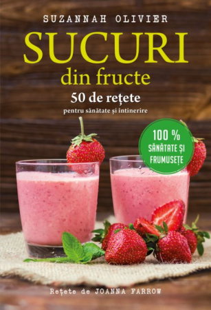 Sucuri din fructe. 50 de retete pentru sanatate si intinerire de Suzannah Olivier [1]