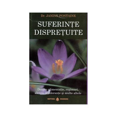 Terapii Alternative - Suferinte Dispretuite. Despre alimentatie, Regimuri, Alergii, Intolerante si Multe Altele de Janine Fontaine