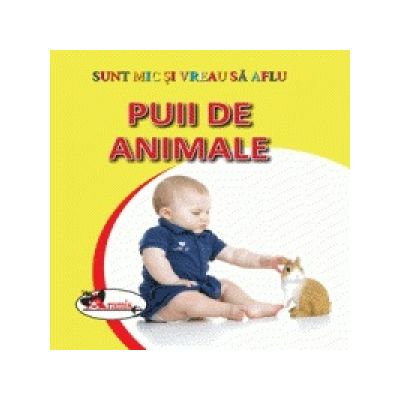 Carti pentru copii - Sunt mic si vreau sa aflu. Puii de animale