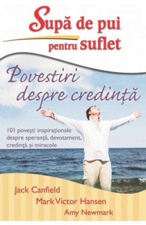 Supa de pui pentru suflet. Povestiri despre credinta de Jack Canfield, Mark Victor Hansen [1]