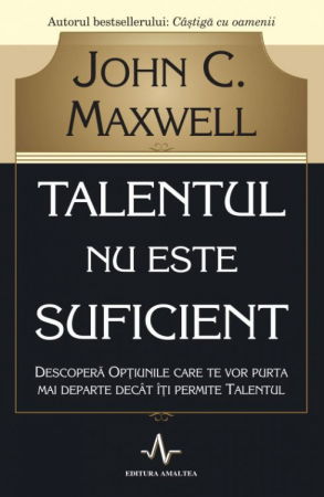 Talentul nu este suficient de John C. Maxwell [2]