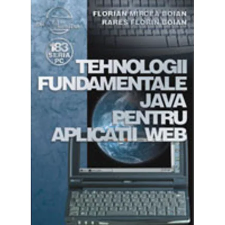 Librarie - Tehnologii fundamentale Java pentru aplicatii Web de Florian Mircea Boian, Rares Florin Boian
