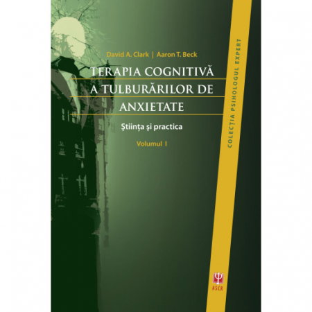 Librarie - Terapia cognitiva a tulburarilor de anxietate. Volumul I si II de David A. Clark