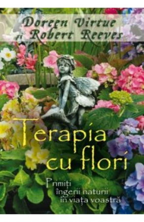 Dezvoltare Spirituala - Terapia Cu Flori de Doreen Virtue, Robert Reeves