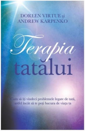 Spiritualitate - Ezoterism - Terapia tatalui de Doreen Virtue, Andrew Karpenko