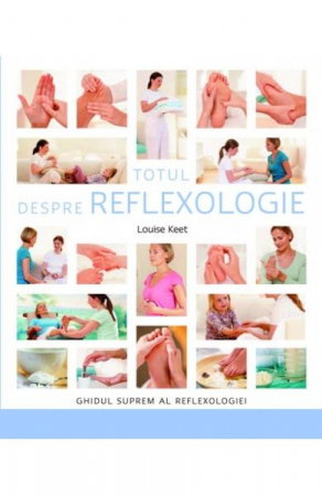 Sanatate - Totul Despre Reflexologie de Louise Keet