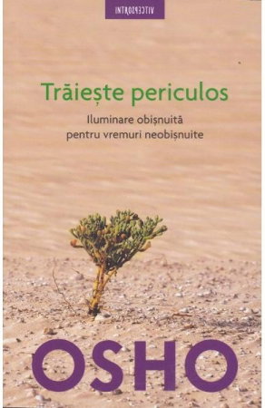 Traieste periculos ed.2018 - OshoTraieste periculos ed.2018 - Osho [1]