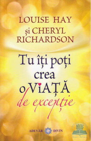 Dezvoltare Spirituala - Tu iti poti crea o viata de exceptie