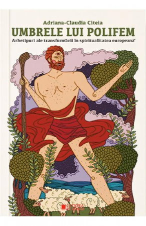 Istorie - Umbrele lui Polifem. Arhetipuri ale transformarii in spiritualitatea europeana