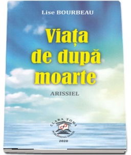 Literatura Universala - Viata de dupa moarte. Arissiel de Lise Bourbeau