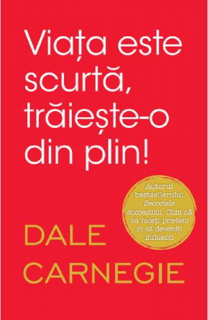 Viata este scurta, traieste-o din plin de Dale Carnegie [2]