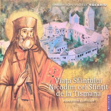 Beletristica - Viata Sfantului Nicodim cel Sfintit de la Tismana de Preot Ion Viorel Vacariu