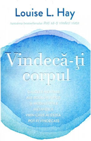 Sanatate - Vindeca-ti corpul de Louise L. Hay