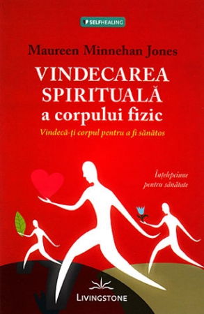 Spiritualitate - Ezoterism - Vindecarea spirituala a corpului fizic