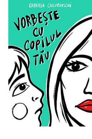 Vorbeste cu copilul tau de Gabriela Ciucurovschi [0]