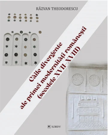 Caile divergente ale primei modernitati romanesti (secolele XVII-XVIII)