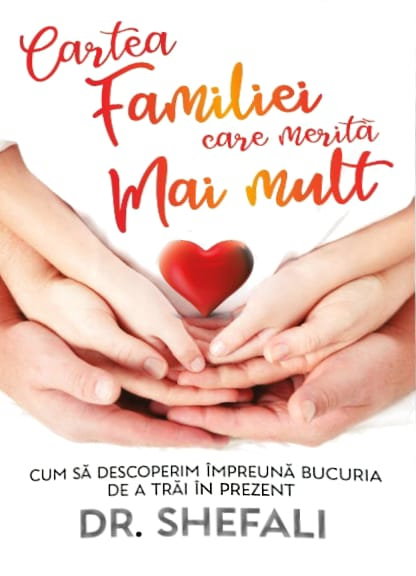 Cartea familiei care merita mai mult. Cum sa descoperim impreuna bucuria de a trai in prezent