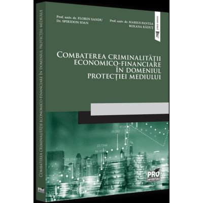 Combaterea criminalitatii economico-financiare in domeniul protectiei mediului