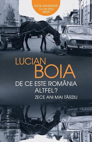 De ce este Romania altfel? Zece ani mai tarziu. Editie aniversara, cu un eseu inedit