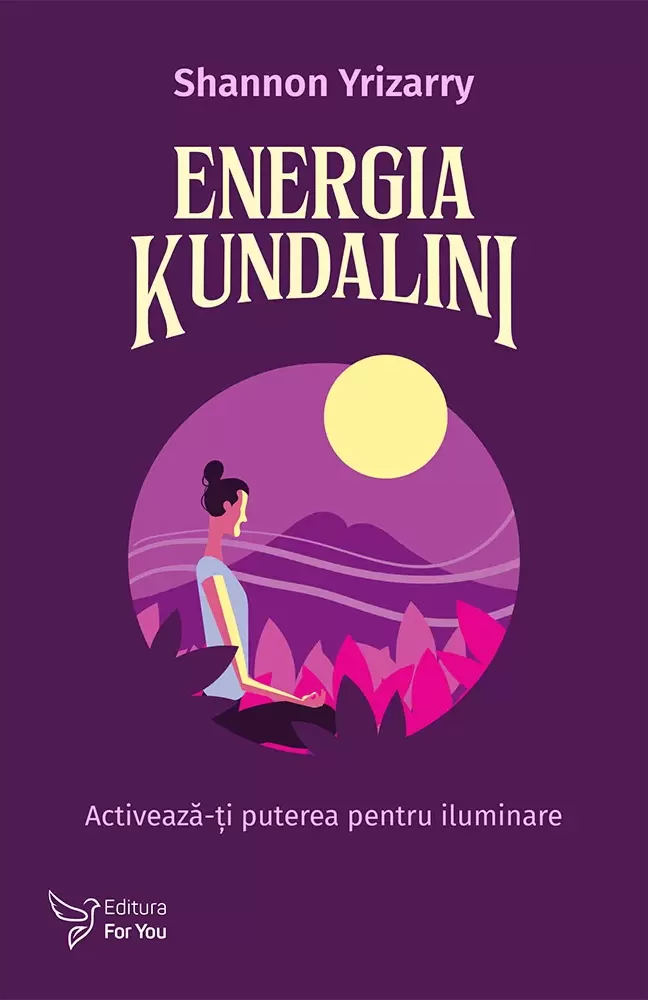 Energia Kundalini. Activeaza-ti puterea pentru iluminare