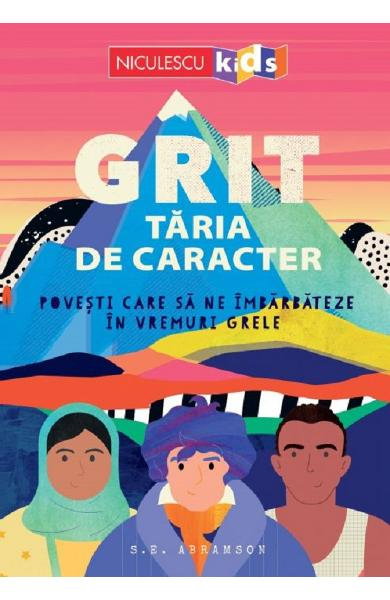 GRIT. Taria de caracter. Povesti care sa ne imbarbateze in vremuri grele