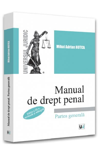 Manual de drept penal. Partea generala. Editia: a III-a, revizuita si adaugita