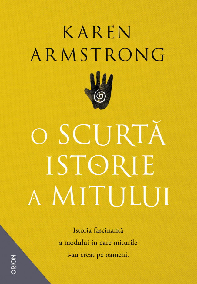 O scurta istorie a mitului. Istoria fascinanta a modului in care miturile i-au creat pe oameni.