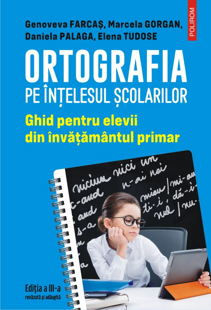 Ortografia pe intelesul scolarilor. Ghid pentru elevii din invatamantul primar