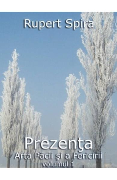 Prezenta, arta pacii si a fericirii vol.1