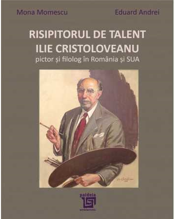 Risipitorul de talent Ilie Cristoloveanu, pictor si filolog in Romania si SUA