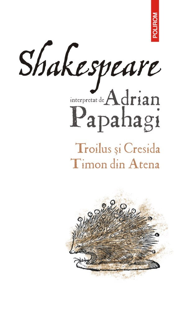 Shakespeare interpretat de Adrian Papahagi. Troilus si Cresida Timon din Atena