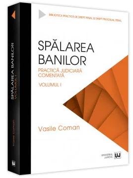 Spalarea banilor. Practica judiciara comentata Vol.I