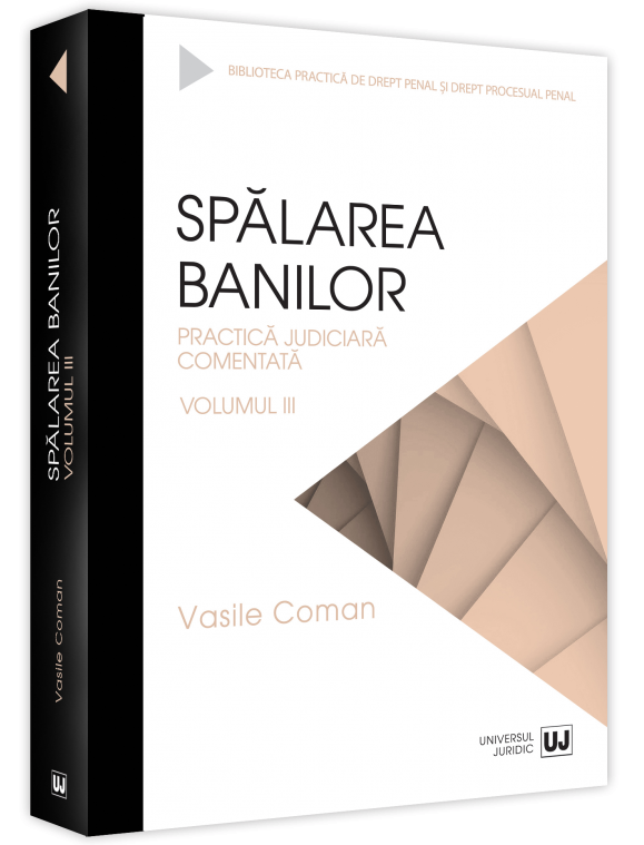 Spalarea banilor. Practica judiciara comentata Vol. III