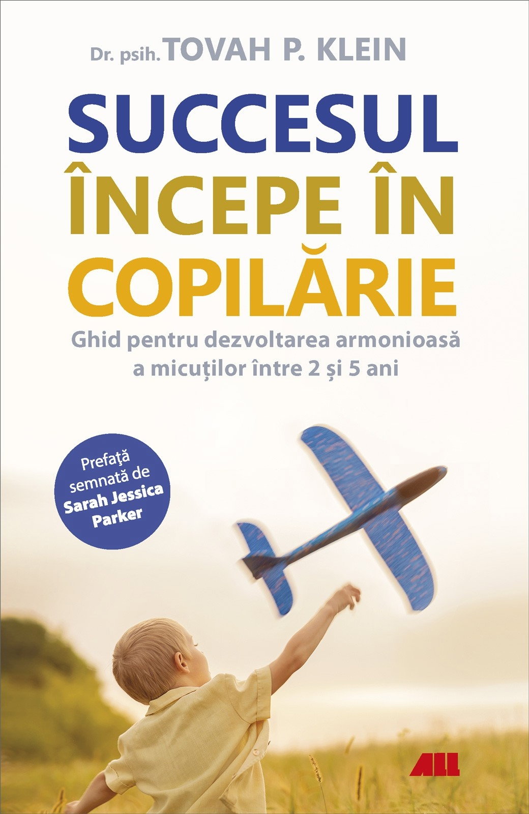 Succesul incepe in copilarie. Ghid pentru dezvoltarea armonioasa a micutilor intre 2 si 5 ani