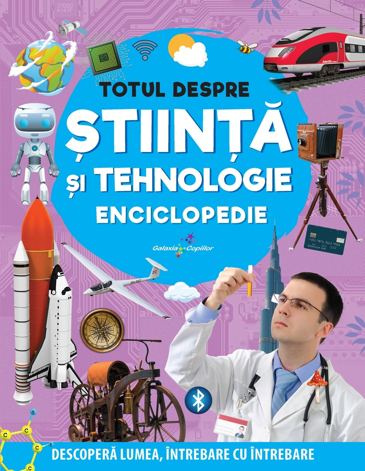 Totul despre stiinta si tehnologie. Enciclopedie. Descopera lumea, intrebare cu intrebare