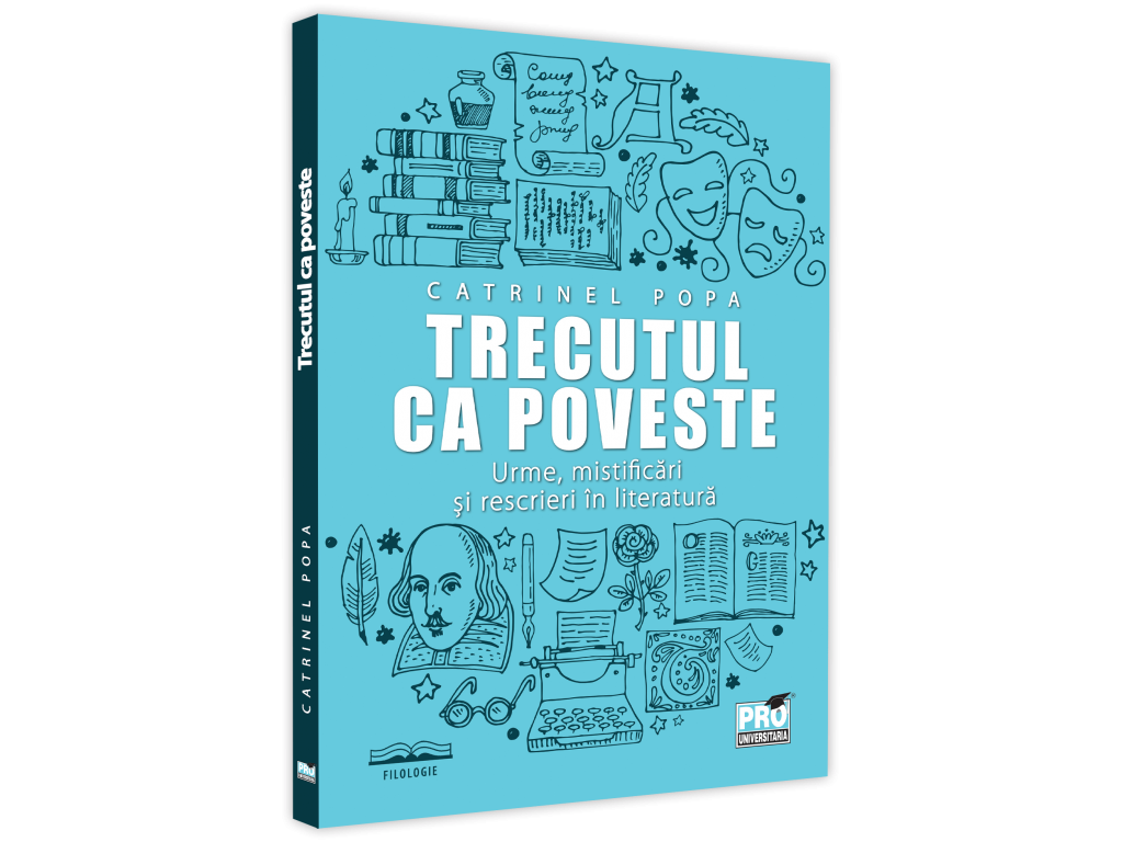 Trecutul ca poveste: urme, mistificari si rescrieri in literatura