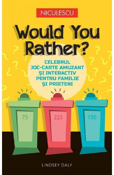 Would You Rather? Celebrul joc-carte amuzant si interactiv pentru familie si prieteni