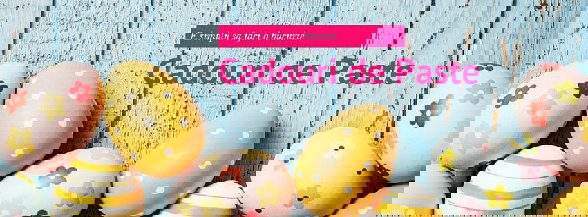 Mai mult decât niște cadouri de Paste: o bucurie!