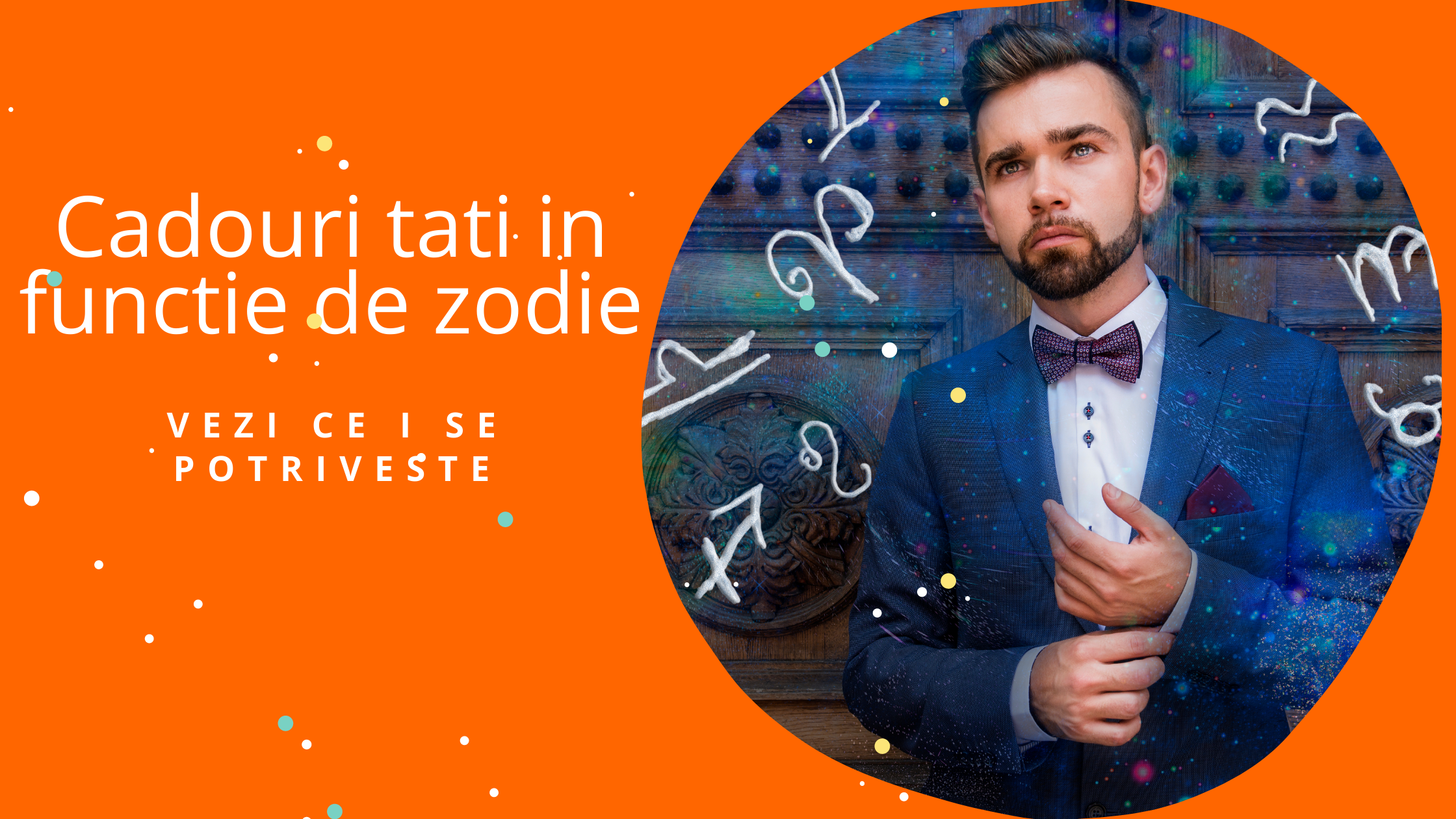 Cadouri tati in functie de zodie - Vezi ce i se potriveste