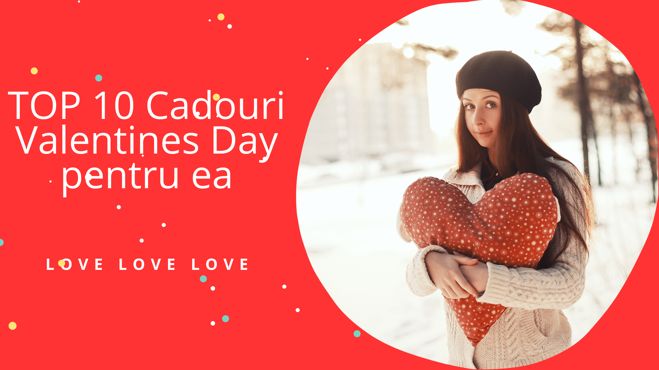 TOP 10 Cadouri Valentines Day pentru ea 2023